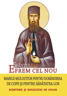 Sfantul Efrem cel Nou, marele mijlocitor pentru dobandirea de copii si pentru sanatatea lor. Marturii si rugaciuni de folos