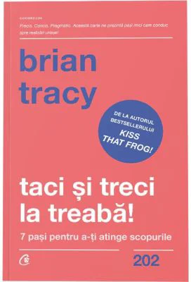 Taci si treci la treaba! - Brian Tracy