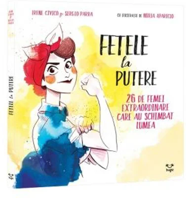Fetele la putere. 26 de femei extraordinare care au schimbat lumea - Irene Civico, Sergio Parra