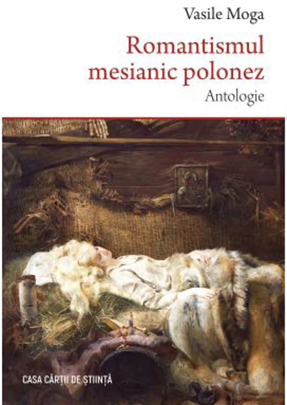 Romantismul mesianic polonez. Antologie - Vasile Moga