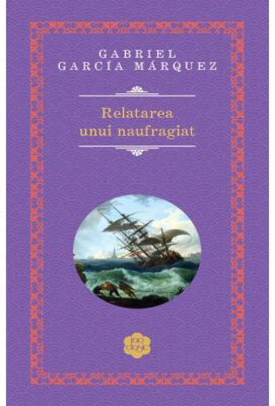 Relatarea unui Naufragiat - Gabriel Garcia Marquez