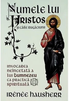 Numele lui Hristos si caile rugaciunii - Irenee Hausherr