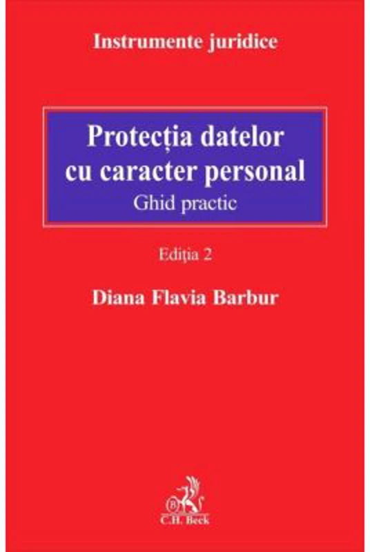 Protectia datelor cu caracter personal. Ghid practic. Editia 2 - Diana Flavia Barbur