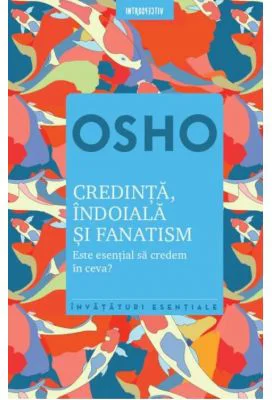Osho. Credinta, indoiala si fanatism