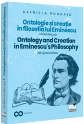 Ontologie si creatie in filosofia lui Eminescu. Ontology and creation in Eminescu's philosophy. Ed. bilingva - Gabriela Pohoata