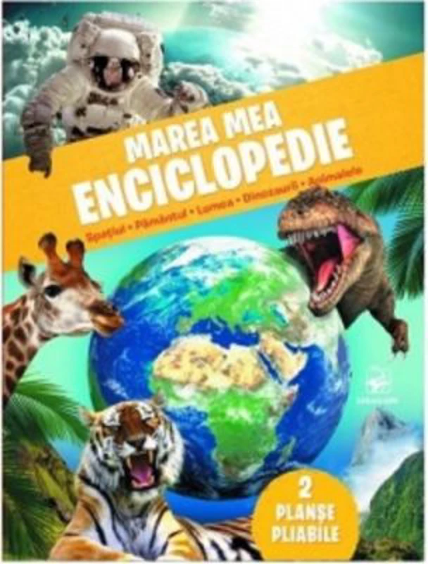 Marea mea enciclopedie. Spatiul, pamantul, lumea, dinozaurii, animalele