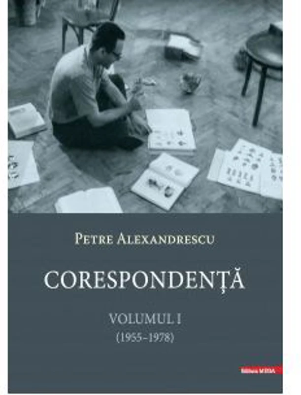 Corespondenta 1, 1955-1978 - Petre Alexandrescu