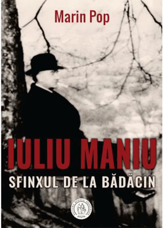 Iuliu Maniu. Sfinxul de la Badacin