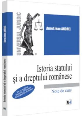 Istoria statului si a dreptului romanesc. De la regimul fanariot, la Unirea Principatelor Romane. Note de curs - Jean Andrei Aurel