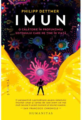 Imun. O calatorie in profunzimea sistemului care ne tine in viata - Philipp Dettmer