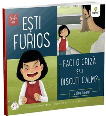 Esti furios. Faci o criza sau discuti calm? Colectia Cum sa iei decizii corecte - Connie Colwell Miller