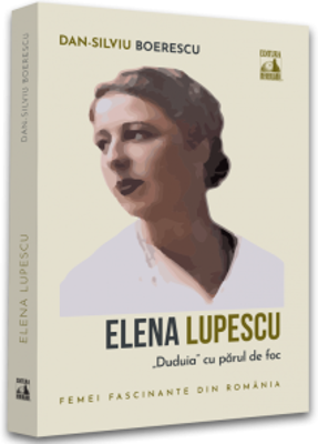 Elena Lupescu, „Duduia” cu parul de foc - Dan-Silviu Boerescu