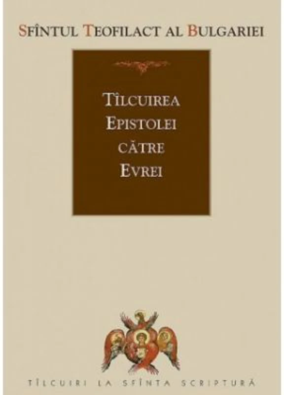 Tilcuirea Epistolei catre Evrei - sf. Teofilact al Bulgariei