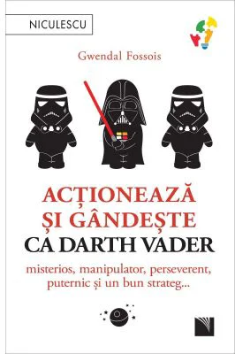 Actioneaza si gandeste ca Darth Vader. Misterios, manipulator, perseverent, puternic si un bun strateg... - Gwendal Fossois