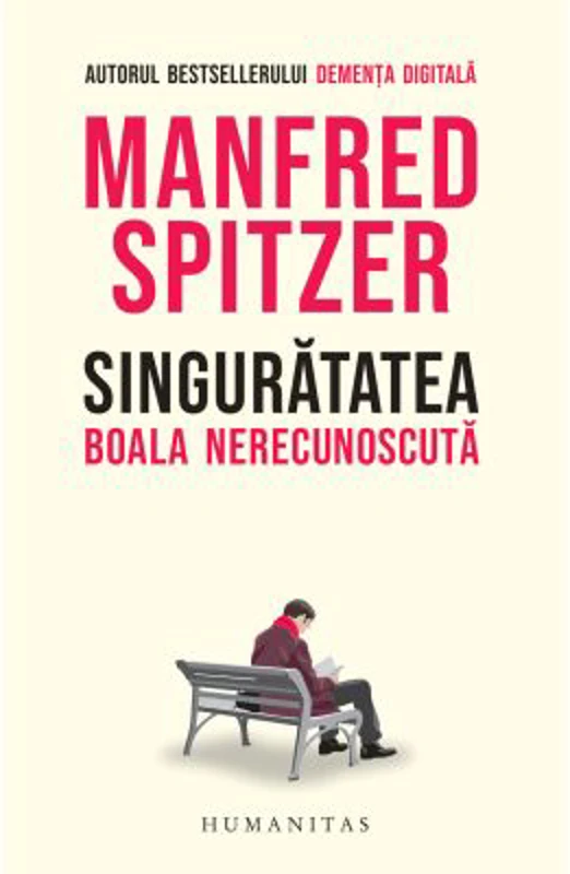Singuratatea. Boala nerecunoscuta - Manfred Spitzer