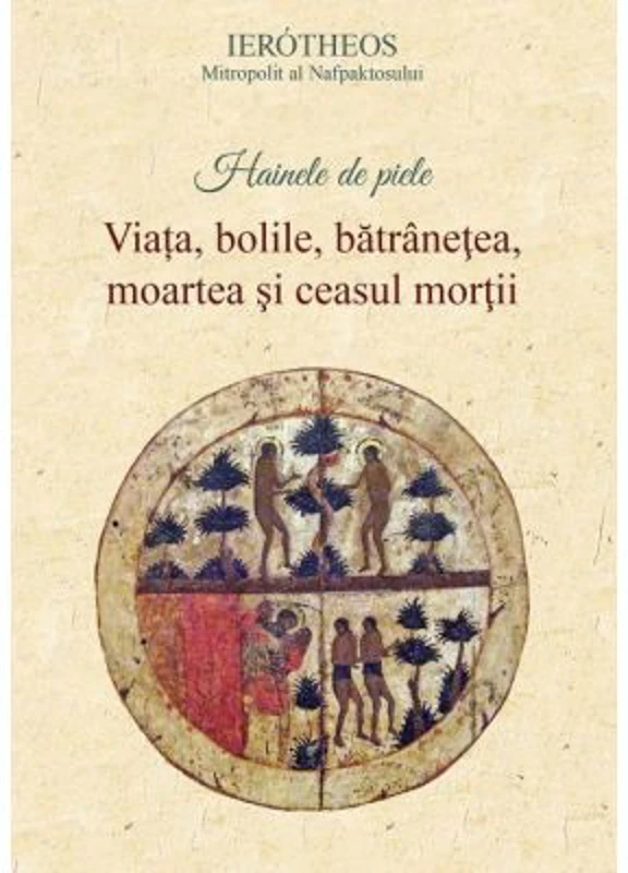 Hainele de piele. Viata, bolile, batranetea, moartea si ceasul mortii - Ierotheos Vlachos