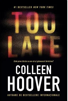 TOO LATE: Este prea tarziu ca ea sa-si gaseasca fericirea? - Colleen Hoover