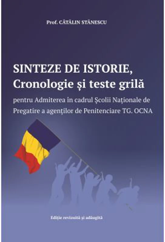 Sinteze de istorie, Cronologie si teste grila pentru Admiterea in cadrul Scolii Nationale de Pregatire a agentilor de Penitenciare Targu Ocna - Catali