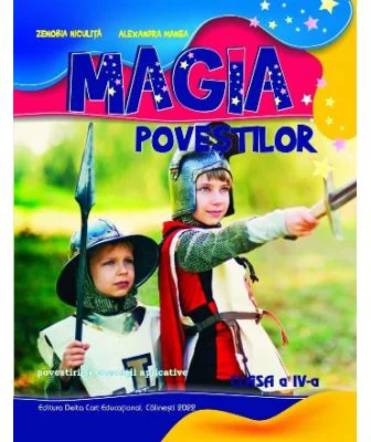 Magia povestilor. Povestiri si exercitii aplicative pentru clasa a 4-a - Alexandra Manea