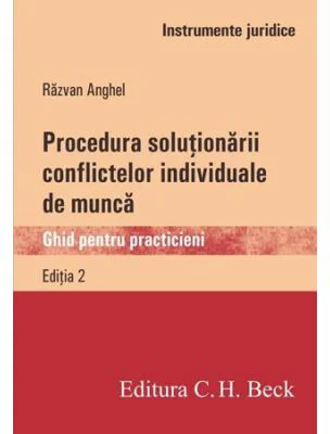 Procedura solutionarii conflictelor individuale de munca. Ghid pentru practicieni - Razvan Anghel