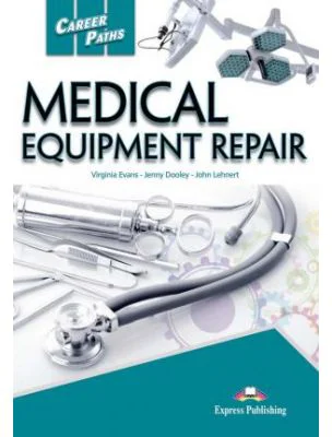 Curs limba engleza Career Paths Medical Equipment Repair Student's Book with Digibooks App - Virginia Evans, Jenny Dooley, John Lehnert