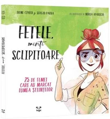 Fetele, minti sclipitoare. 25 de femei care au marcat lumea stiintelor - Irene Civico, Sergio Parra