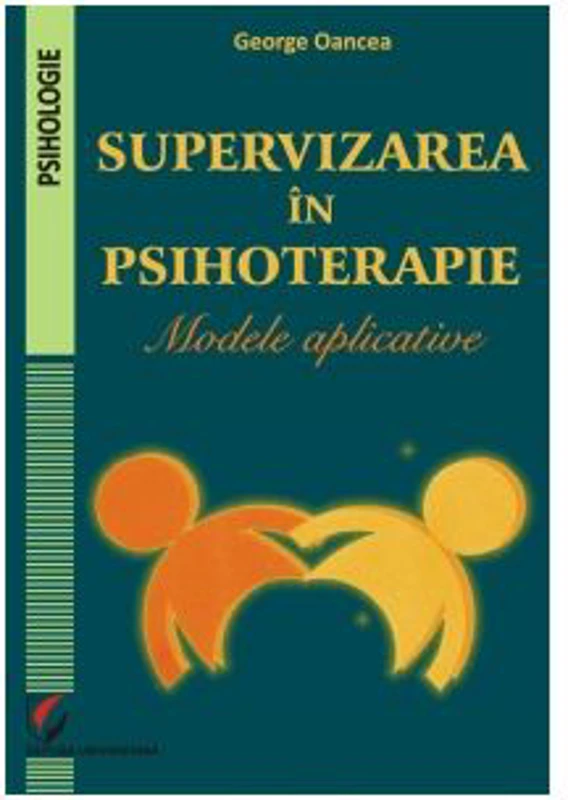 Supervizarea in psihoterapie. Modele aplicative - George Oancea
