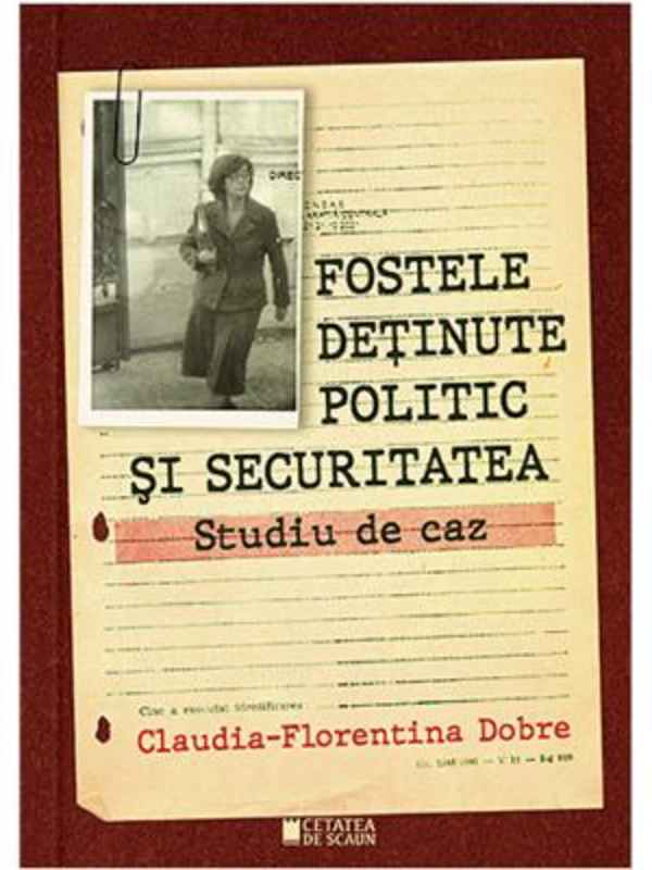 Fostele detinute politic si Securitatea. Studiu de caz