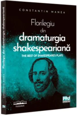 Florilegiu din dramaturgia shakespeariana. The Best of Shakespeare’s Plays - Constantin Manea