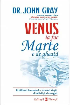 Venus ia foc, Marte e de gheata - Dr. John Gray