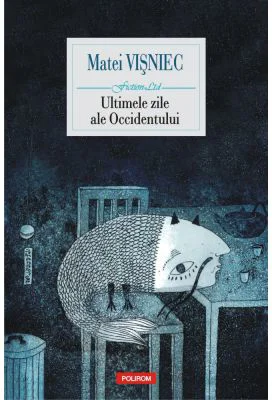 Ultimele zile ale Occidentului - Matei Visniec