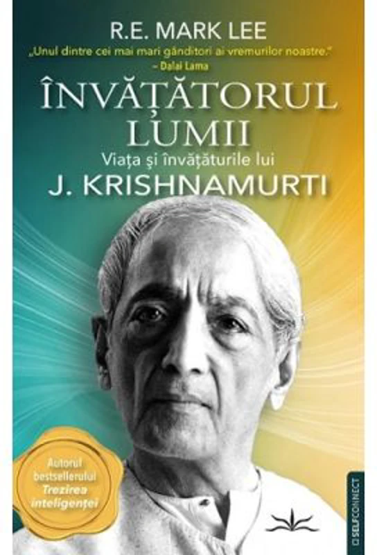Invatatorul lumii. Viata si invataturile lui J. Krishnamurti - R. E. Mark Lee