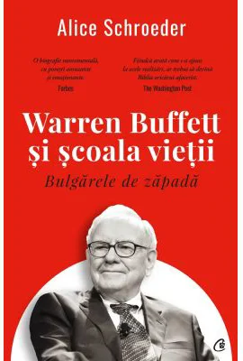 Bulgarele de zapada. Warren Buffett si scoala vietii - Alice Schroeder