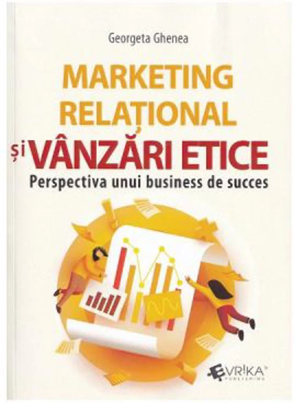 Marketing relational si vanzari etice. Perspectiva unui business de succes - Georgeta Ghenea