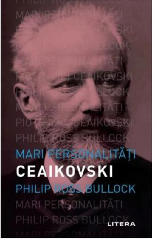 Mari personalitati. Ceaikovski - Philip Ross Bullock