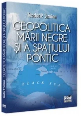 Geopolitica Marii Negre si a spatiului pontic - Teodor Simion