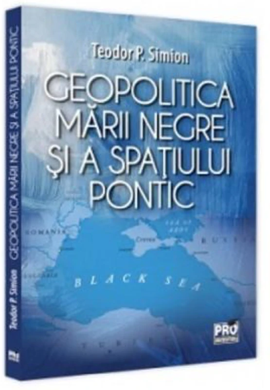 Geopolitica Marii Negre si a spatiului pontic - Teodor Simion