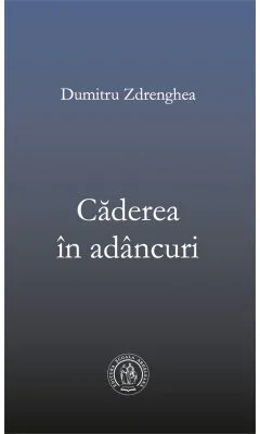 Caderea in adancuri - Dumitru Zdrenghea