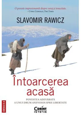 Intoarcerea acasa. Povestea adevarata a unui drum anevoios spre libertate, editia a 2-a - Slavomir Rawicz