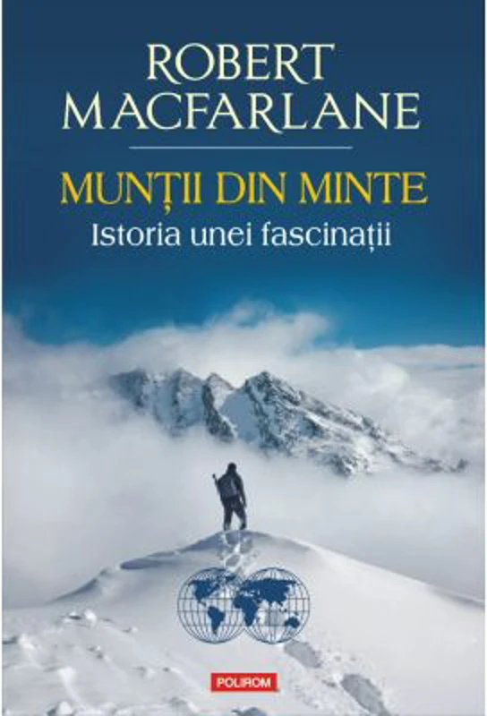 Muntii din minte. Istoria unei fascinatii - Robert Macfarlane