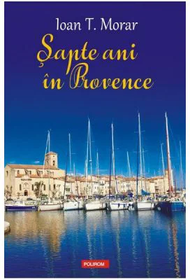 Sapte ani in Provence - Ioan T. Morar