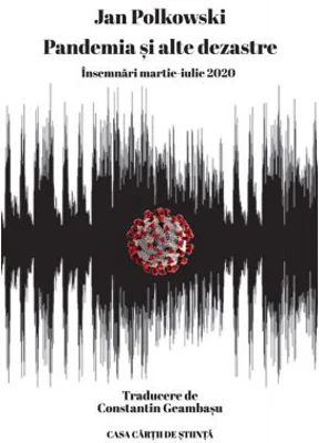 Pandemia si alte dezastre. Insemnari martie-iulie 2020 - Jan Polkowski