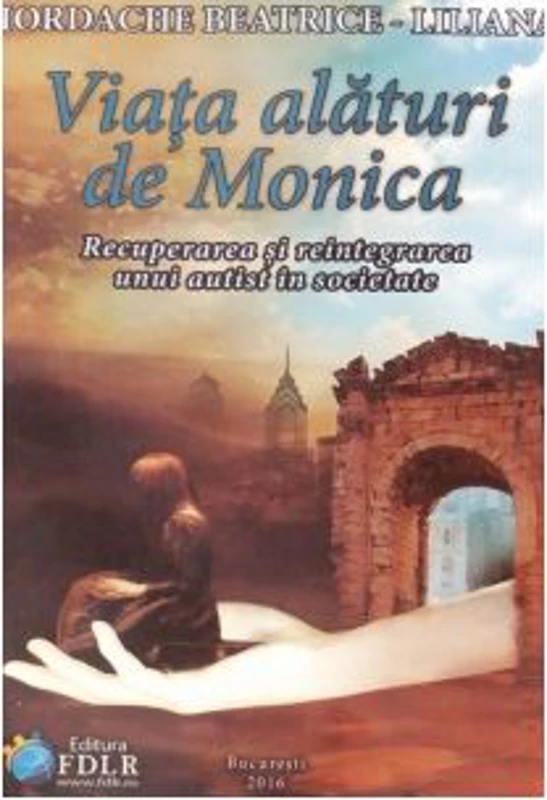 Viata alaturi de Monica. Recuperarea si reintegrarea unui autist in societate
