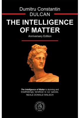The Intelligence of Matter - Dumitru Constantin-Dulcan