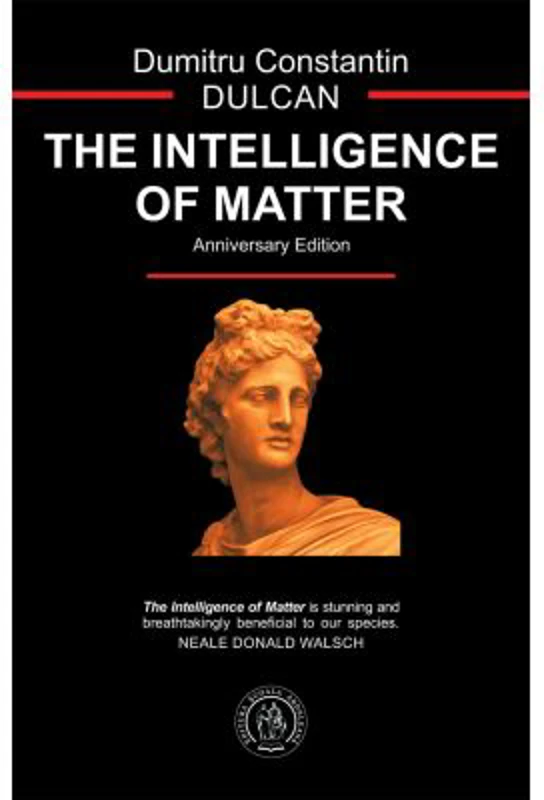 The Intelligence of Matter - Dumitru Constantin-Dulcan
