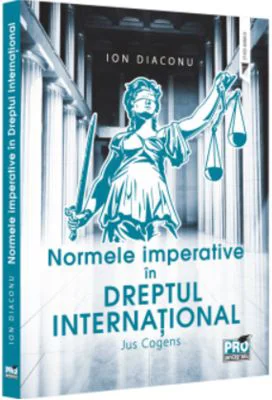 Normele imperative in dreptul international. Jus Cogens - Ion Diaconu