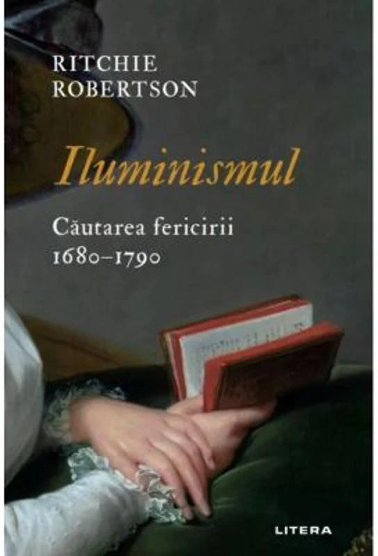 Iluminismul. Cautarea fericirii. 1680-1790 - Ritchie Robertson