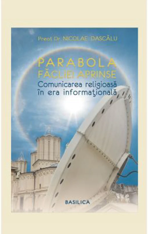 Parabola facliei aprinse. Comunicare religioasa in era informationala - Pr. Dr. Nicolae Dascalu