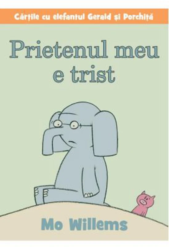 Cartile cu elefantul Gerald si Porchita. Prietenul meu e trist