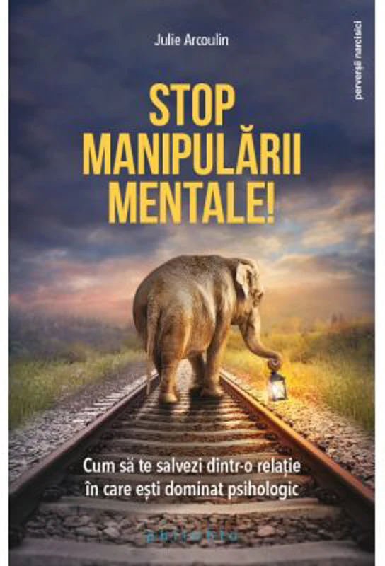 Stop manipularii mentale - Julie Arcoulin